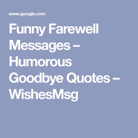 Funny Farewell Messages – Humorous Goodbye Quotes – WishesMsg Funny Goodbye Cards For Coworkers, Funny Sayings For Coworkers Leaving, Sarcastic Goodbye Quotes, Goodbye Coworker Quotes Funny, Farewell Quotes For Seniors Funny, Funny Farewell Messages For Friends, Coworker Farewell Quotes, Funny Speech For Farewell, Funny Good Bye Quotes For Coworkers