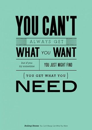 This reminds me of my Dad...I can't tell you how many times I got this sung to me as a child! Get What You Want, Music Quotes, Music Lyrics, Make Me Happy, Toledo, The Words, Rolling Stones, Great Quotes, Beautiful Words