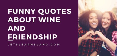 100 Funny Quotes About Wine and Friendship Toast To Laughter Friends Wine Quotes, Friends And Wine Quotes Friendship, Friendship Toast, Funny Quotes About Wine, Quotes About Friendship Funny, Friends And Wine Quotes, Wine Tasting Quote, Drinking With Friends Quotes, Quotes About Wine