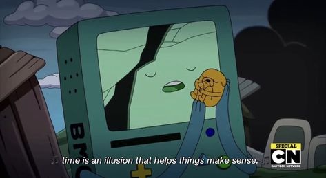 Bmo Quote, Time Illusion, Bmo Adventure Time, Adventure Time Quotes, Time Is An Illusion, Nostalgia Core, Senior Quotes, Jake The Dogs, Adventure Time Art