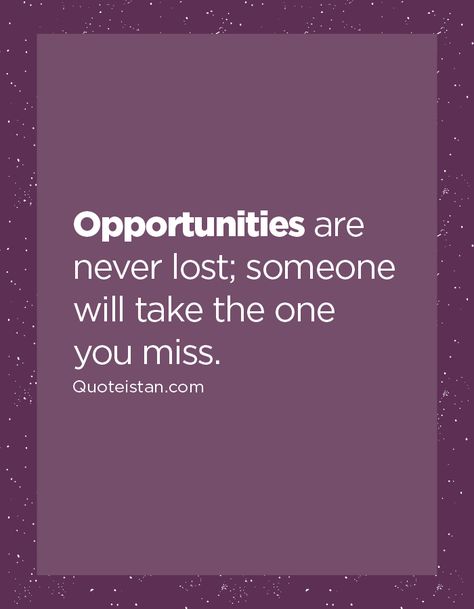 #Opportunities are never lost; someone will take the one you miss. http://www.quoteistan.com/2016/06/opportunities-are-never-lost-someone.html Opportunity Quotes Motivation, Missed Opportunity Quotes, Opportunities Quotes, Never Forget Quotes, Opportunity Quotes, Lost Someone, Forgotten Quotes, Lost Quotes, Out Of Pocket