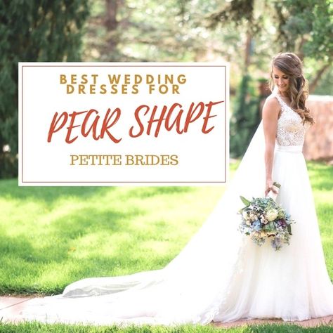 Best Wedding Dress For Body Type Pear, Pear Shaped Wedding Dress Body Types, Best Wedding Dress For Pear Shape, Wedding Gown For Pear Shape Brides, Wedding Dress For Short Women Body Types, Pear Body Wedding Dress, Wedding Dresses For Short Torso, Empire Line Wedding Dresses, Wedding Dresses For Pear Shape