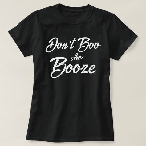 Don't Boo The Booze Funny Halloween Saying Black T-Shirt Black And Silver Birthday, Womens Birthday Shirt, Birthday Queen Shirt, 49th Birthday, It's My Birthday Shirt, Birthday Squad Shirts, Halloween Quotes Funny, Queen Shirt, Silver Birthday