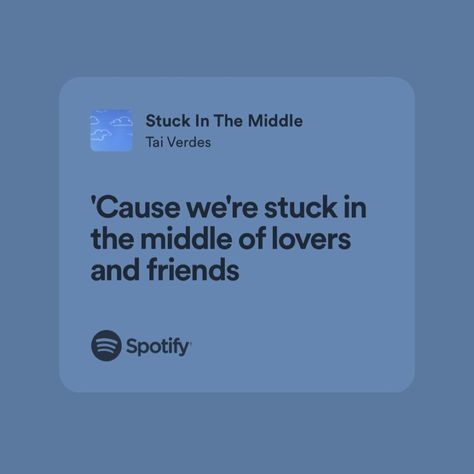 Stuck In The Middle Quotes, Friends To Lovers Songs, Song Lyrics About Friends, Tai Verdes, Canon Event, Insta Notes, Baby Lyrics, Friends To Lovers, Battle Cry