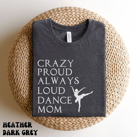 Dance Mom Shirt, Dance Mom T-Shirt, Dance Mom Shirts, Mom Sports Shirt, Dance Mom, Crazy Proud Always Loud, Cool Dance Moms Club Dance Mom Shirt Ideas, Dance Mom Shirt Ideas Funny, Dance Mom Shirts Design, Funny Dance Mom Shirts, In My Dance Mom Era, Dance Mom, Dance Mom Shirts, Moms Club, Gifts For Your Mom