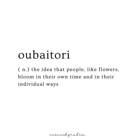 R Ｕ Ｄ Ｒ Λ on Instagram: "Oubaitori. It's a word that dances off the tongue like a melody. It's a word that captures the essence of life itself, the idea that people, like flowers, bloom in their own time and in their individual ways. As I walk through the garden, I see the vibrant colors of the flowers and I am reminded of the beauty of life. Each flower is unique, with its own shape, size, and color. They bloom in their own time, not rushing or being rushed by others. They do not compare the Small Cute Flower Quotes, Oubaitori Word, Pretty Words About Flowers, Beauty Definition Quotes, Bloom Flower Quotes, Quotes On Individuality, Every Flower Blooms In Its Own Time, Individuality Quotes Be Unique, Bloom Word Art