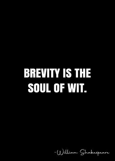 Brevity is the soul of wit. – William Shakespeare Quote QWOB Collection. Search for QWOB with the quote or author to find more quotes in my style… • Millions of unique designs by independent artists. Find your thing. Brevity Is The Soul Of Wit, William Shakespeare Quotes, White Quote, Shakespeare Quotes, More Quotes, William Shakespeare, Quote Posters, The Soul, Sale Poster