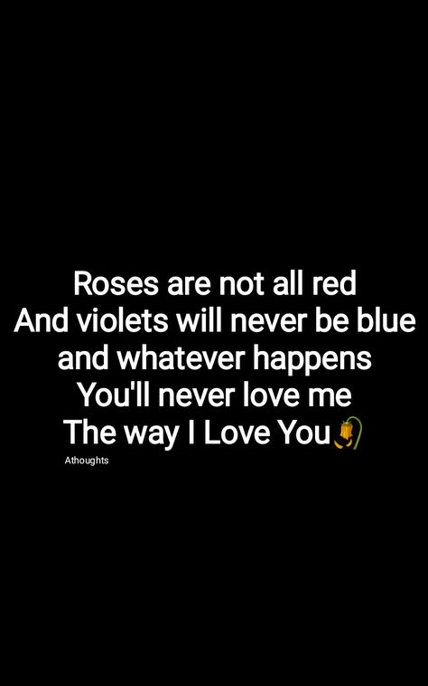 Roses are not all red And violets will never be blue and whatever happens You'll never love me The way I Love You🥀 Quotes Athoughts My Thoughts Roses Are Red Funny Quotes, Rose Are Red Violets Are Blue Love, Roses Are Red Violets Are Blue Dirty, Roses Are Red Violets Are Blue Love, Roses Are Red Violets Are Blue Roasts, Roses Are Red Quotes, Roses Are Red Violets Are Blue Funny, Roses Are Red Violets Are Blue, Red Roses Quotes