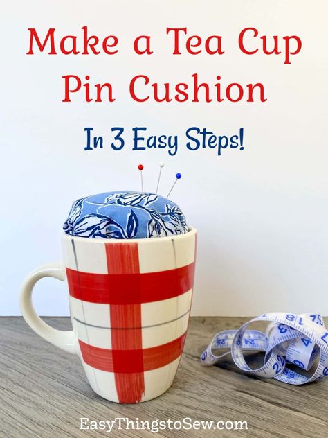 How to Make a Tea Cup Pin Cushion Diy Pin Cushion Easy, Make A Pin Cushion, Tea Cup Pin Cushion, Sewing Upcycle, Diy Pin Cushion, Pin Cushions Patterns, Country Diy, Simple Pins, Beginner Sewing Projects Easy