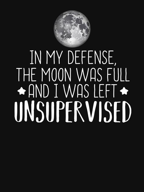 In My Defense The Moon Was Full, Defense Quotes, I Was Left Unsupervised, Hogwarts Legacy, Witchy Stuff, You Meme, Deep Quotes, Style Accessories, Pretty Quotes