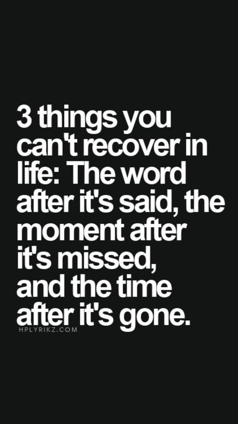 3 things you can't recover in life: The word after it's said, the moment after it's missed, and the time after it's gone...✌️ Ideas Quotes, Trendy Quotes, Quotes Life, Quotable Quotes, A Quote, True Words, Good Advice, Meaningful Quotes, The Words