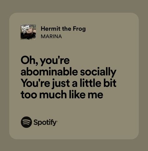 hermit the frog by marina Hermit The Frog, Spotify Quotes, Real Lyrics, Relatable Lyrics, Music Collage, Song Lyric Quotes, Marina And The Diamonds, Lyrics Aesthetic, Favorite Lyrics