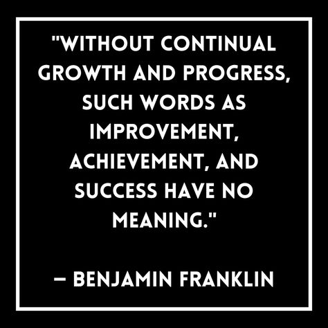 "Without continual growth and progress, such words as improvement, achievement, and success have no meaning." — Benjamin Franklin Inspirational Quotes Success, Quotes Success, Benjamin Franklin, Success Mindset, Self Improvement, Meant To Be, Inspirational Quotes, Key, Quotes