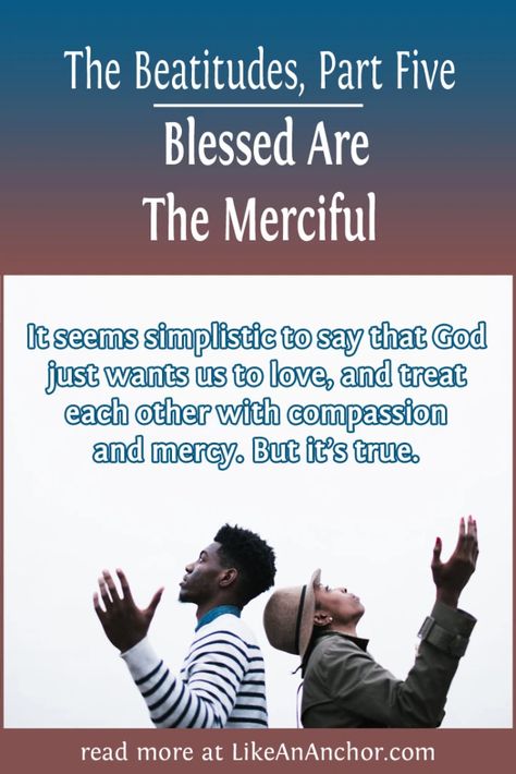 The Beatitudes, Part Five: Blessed Are The Merciful – Like An Anchor We Want Justice, Mount Of Beatitudes, Blessed Are The Merciful, Mercy Seat, The Beatitudes, Great Is Your Faithfulness, Slow To Anger, Hebrew Words, Here On Earth