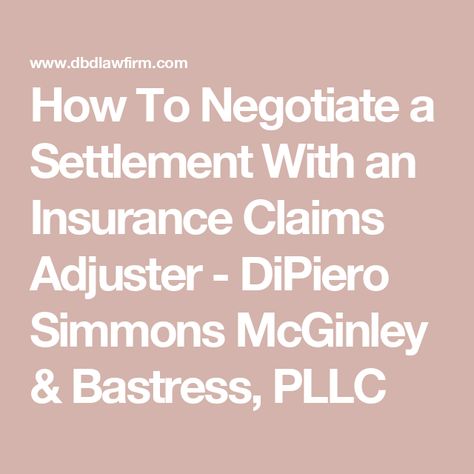 How To Negotiate a Settlement With an Insurance Claims Adjuster - DiPiero Simmons McGinley & Bastress, PLLC Claims Adjuster, Insurance Claim, Insurance