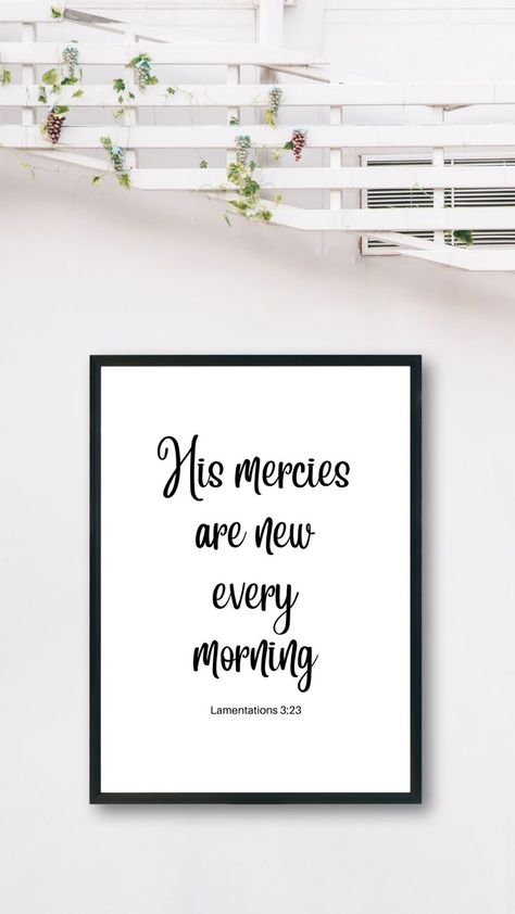 Lamentations 3:23 His mercies are new every morning Bible Verse Print. This Christian Wall Art is the best gift for Christian friends and family. You can also purchase this Bible Verse Décor for your home and office. It is a perfect way to remind yourself of God’s word at home or at work. This Scripture Printable comes in 7 sizes. Christian Home Décor. Christian Wall Décor. Christian Art Prints. Christian Gift. Christian Wall Prints, Morning Bible Verse, Family Bible Verses, Mercies Are New Every Morning, His Mercies Are New, Bible Verse Decor, New Every Morning, Powerful Bible Verses, Christian Friends