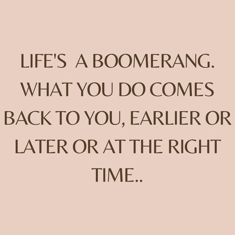 Life Is A Boomerang Quotes, Boomerang Quotes, Karma Boomerang, Betrayal Quotes, Say That Again, Karma Quotes, Encouragement Quotes, So True, Words Of Wisdom