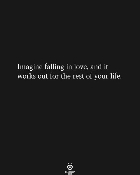 Imagine falling in love, and it works out for the rest of your life. Best Quotes Of All Time, Engagement Quotes, Falling For Someone, Communication Relationship, Falling Back In Love, Falling In Love Quotes, Falling In Love Again, Autumn Quotes, Love Advice