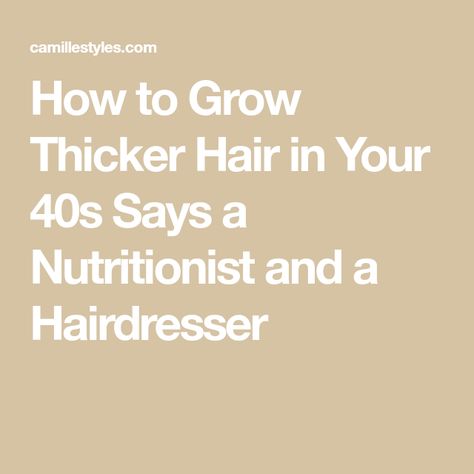 How to Grow Thicker Hair in Your 40s Says a Nutritionist and a Hairdresser How To Get Fuller Hair, How To Grow Thicker Hair, Hair In Your 40s, Grow Hair Back, Increase Hair Thickness, Grow Thicker Hair, Growing Out Hair, Hair Growth Women, Hair Thickness