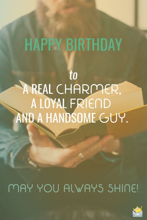 Happy Birthday to a real charmer, a loyal friend and a handsome guy. May you always shine! Happy Birthday Male Friend, Meaningful Birthday Wishes, Cute Happy Birthday Wishes, Happy Birthday Wishes For A Friend, Happy Birthday Man, Birthday Wishes For Him, Best Birthday Quotes, Birthday Quotes For Him, Happy Birthday Best Friend Quotes