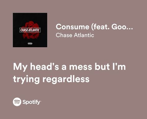 Consume Lyrics, Songs That Describe Me, Meaningful Lyrics, Chase Atlantic, Song Lyric Quotes, Music Hits, Writing Inspiration Prompts, Spotify Lyrics, Love Sick