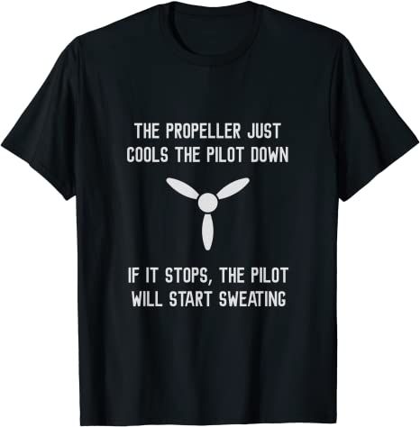 The propeller just cools the pilot down - Funny Aviation T-Shirt : Amazon.co.uk: Clothing Pilot Joke, Airplane Mechanic, Airplane Humor, Plane Pilot, Aviation Humor, Pilot License, Airplane Flight, Plane And Pilot, Aircraft Mechanics