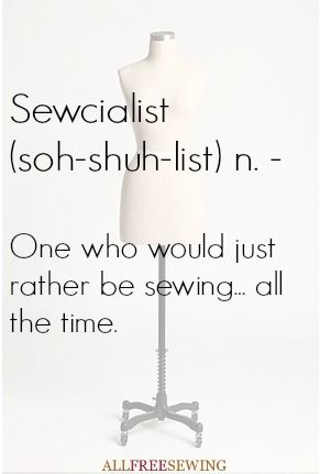 Sewcialist - one who would just rather be sewing...all the time. Quilting Humor, Sewing Humor, Sewing Quotes, Quilting Quotes, Sewing Space, Quilt Labels, Craft Quotes, Quilts Ideas, My Sewing Room