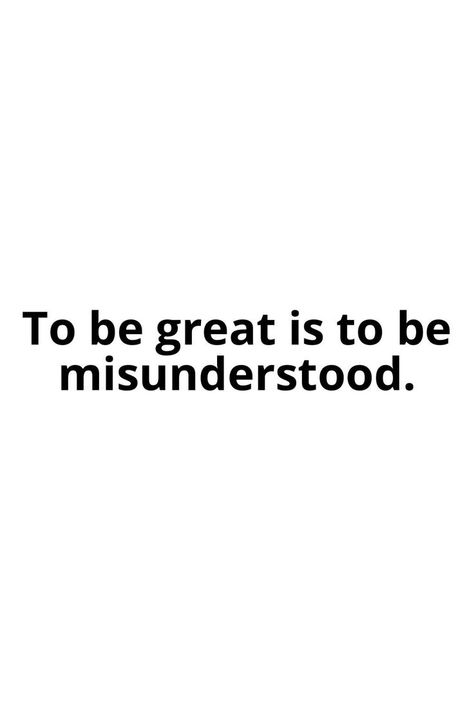 To Be Great Is To Be Misunderstood, Quotes On Being Misunderstood, Being Misunderstood Quotes, Quotes About Being Misunderstood, Misunderstood Quotes, Being Misunderstood, Daily Planner Pages, Scripture Reading, Dear Future