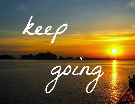 When life gets you down, you just have to keep going. It will get better. | Just Keep Going | Blog Going Down, Way To Go, Keep Going Quotes, Inspirational Quotes For Teens, Morning Mantra, Sunshine Quotes, Just Keep Going, What Is Meant, Beach Camping