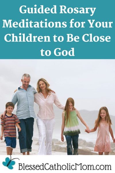 Image of a family of two parents and tree children walkinng outside together. Words above the image read: Guided Rosary Meditations for Your Children to Be Close to God. Logo for Blessed Catholic Mom dot com is at the bottom. Faith Not Fear, Rosary Meditations, Christian Spirituality, Catholic Marriage, Liturgical Living, Close To God, Jesus In The Temple, Praying For Your Children, Assumption Of Mary