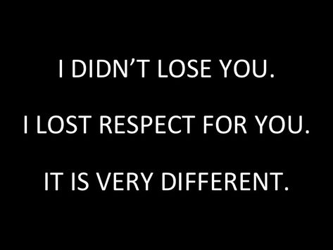 CHEATING -I DIDN’T LOSE YOU.  I LOST RESPECT FOR YOU.  IT IS VERY DIFFERENT. Lost Respect Quotes, You Lost Me Quotes, Lost Myself Quotes, Books 2023, Respect Quotes, Aesthetic Words, You Lost Me, Calligraphy Art, Fact Quotes