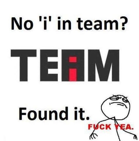 No I in team memes meme lol hilarious laughter humor laughs lmao funny memes funny images I In Team, A Meme, E Card, Bones Funny, Teamwork, Great Quotes, I Laughed, Book Worth Reading, Me Quotes