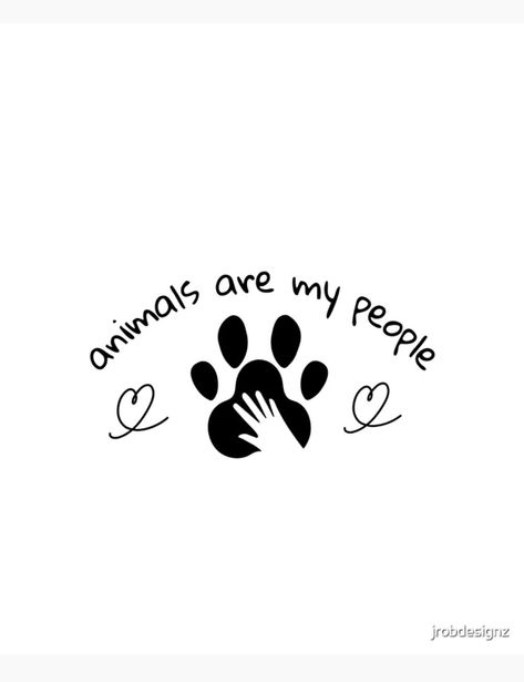 On a white poster in black script reads 'animals are my people'. Beneath the curved text is a large dog or cat pawprint and inside is a cutout of a human handprint. On either side is a loopy hand drawn heart. I Prefer Animals Over People Quotes, Animal Related Quotes, Animal Adoption Poster, Animal Lover Quotes, Animal Captions, Love For Animals, Lover Poster, Sweatshirt Ideas, Humanity Quotes