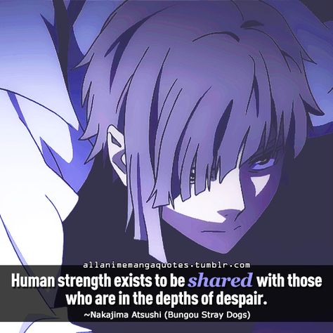 The source of Anime quotes & Manga quotes : Photo Atsushi Nakajima Quotes, Atsushi Quotes, Bungou Stray Dogs Quotes, Bsd Quotes, Anime Lines, Nakajima Atsushi, Quotes Photo, Manga Quotes, Anime Quotes Inspirational