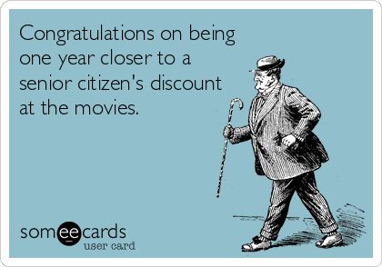 Congratulations on being one year closer to a senior citizen's discount at the movies. Cards Boyfriend, Birthday Sayings, Birthday Ecard, Boyfriend Card, Happy Birthdays, Birthday Funny, Birthday Meme, Funny Happy, Sister Birthday