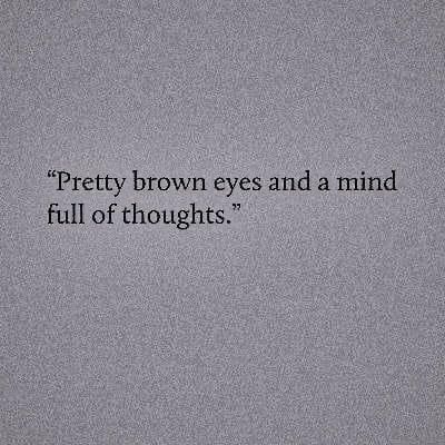 Shine On You, Pretty Brown Eyes, Lovely Quotes, Lovely Quote, Her Smile, Quote Aesthetic, Quotes