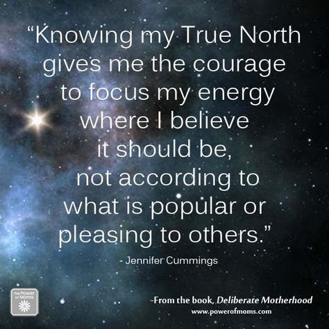 "Knowing my True North gives me the courage to focus my energy where I believe it should be, not according to what is popular or pleasing to others." True North Quotes, True North Tattoo, Motherhood Books, Me Time Quotes, Star Quotes, My Energy, Morning Affirmations, True Love Quotes, True North