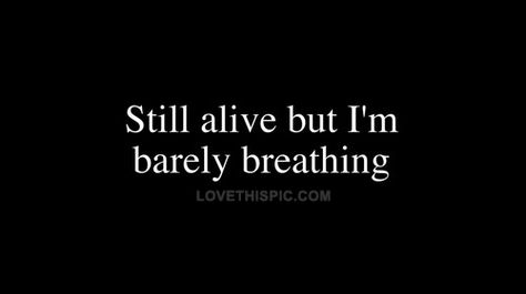 Still alive but im barely breathing Breathing Quotes, Breathe Quotes, Die Quotes, Just Pray, Still Alive, I Love Music, Quotes Quotes, Song Quotes, Lyric Quotes