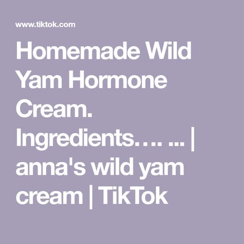 Homemade Wild Yam Hormone Cream. Ingredients…. ... | anna's wild yam cream | TikTok Natural Progesterone Cream, Anna’s Wild Yam Cream, How To Make Wild Yam Cream, Wild Yam Cream Recipe Diy, Diy Wild Yam Cream, Wild Yam Cream Recipe, Wild Yam Cream, Progesterone Cream, Chaste Tree