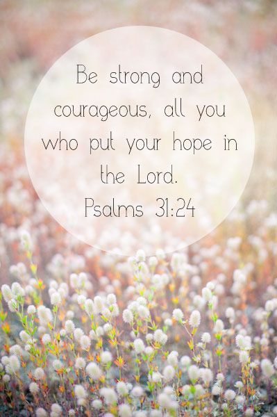 Be Strong and Courageous Psalms 31, Hope In The Lord, Be Of Good Courage, Be Strong And Courageous, Favorite Bible Verses, Faith Inspiration, Be Strong, Verse Quotes, Faith In God