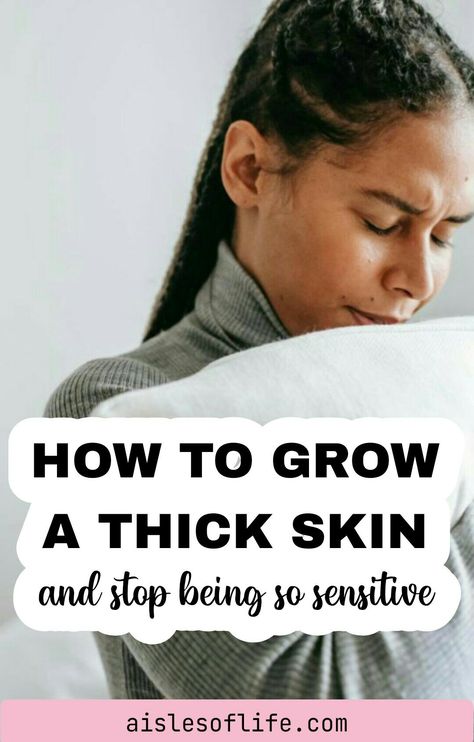 How to Grow a Thick Skin and Stop Being So Sensitive – Aisles of Life How To Not Be So Sensitive, How To Stop Being So Sensitive, How To Stop Being Sensitive, How To Be Less Sensitive, Thick Skin Quotes, Stop Being Sensitive, Stop Being So Sensitive, Dating 2023, Sustainability Tips