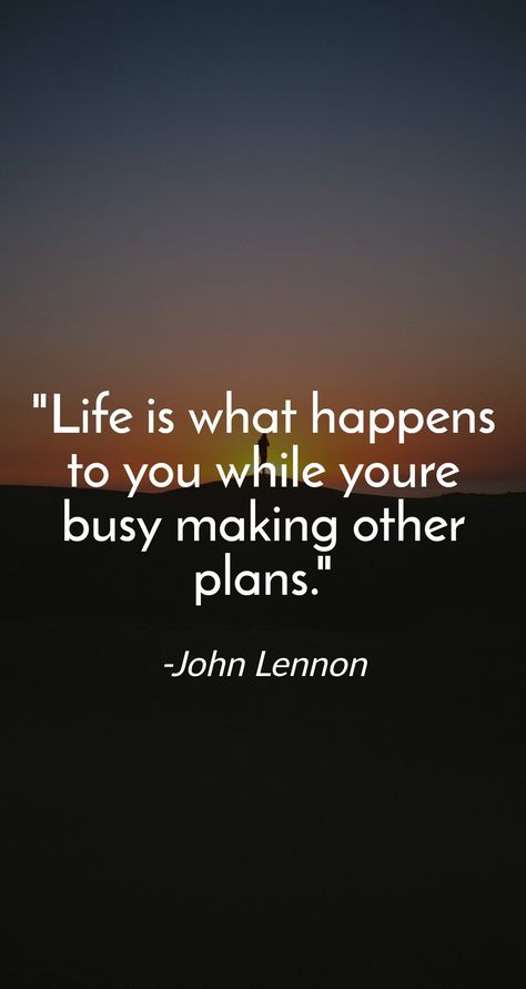 Life is what happens to you while youre busy making other plans. -John Lennon Life Is What Happens To You John Lennon, Life Is What Happens When Youre Busy, Kiss Lyrics, John Lennon Quotes, Life Is What Happens, Wise Words Quotes, Get What You Want, What Happened To You, Life Happens