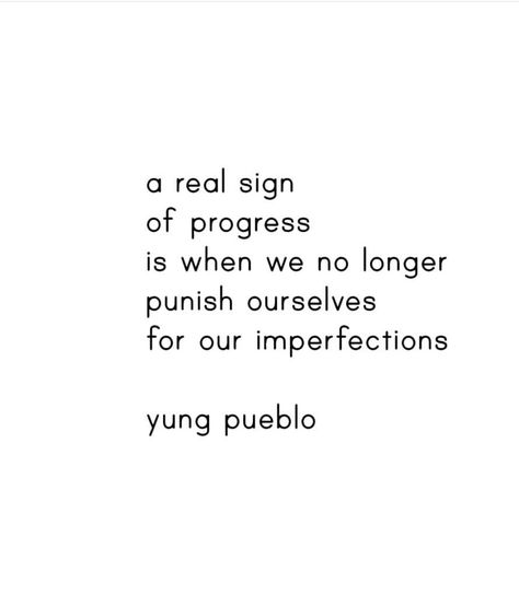 a real sign of progress is when we no longer punish ourselves for our imperfections Yung Pueblo, Note To Self, Pretty Words, The Words, Inspire Me, Words Quotes, Wise Words, Favorite Quotes, A Dog