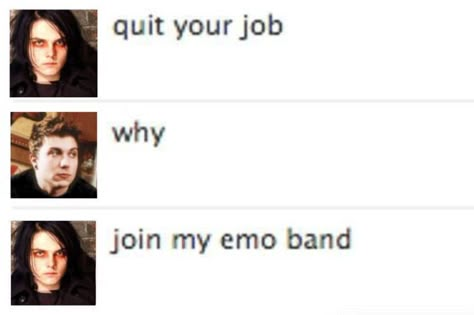 Join My Emo Band, The Black Parade, Mcr Memes, Gee Way, Silly Bands, Emo Band, Emo Memes, Quit Your Job, I Love Mcr