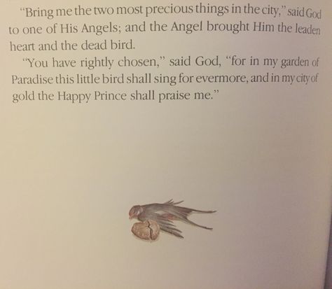 The Happy Prince - Oscar Wilde The final words of one of my favourite stories. So proliphic and moving in the context of the story The Happy Prince Oscar Wilde, Happy Prince Oscar Wilde, Oscar Wilde Tattoo, Happy Prince, Prince Tattoos, The Happy Prince, Prince Quotes, Oscar Wilde Quotes, Redeeming Love