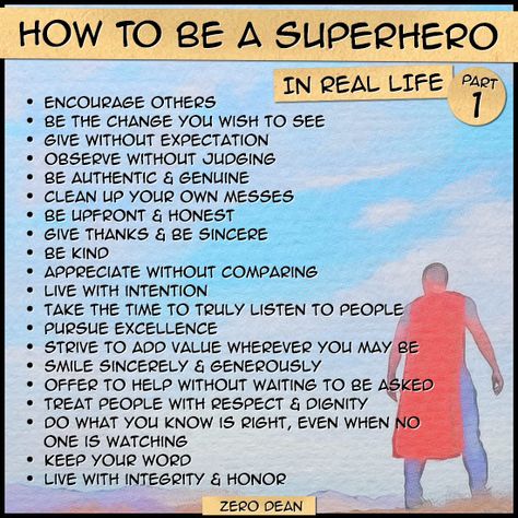 In this series: How to be a Superhero in Real Life (part 1) How to be a Superhero in Real Life (part 2) How to be a Superhero in Real Life (part 3) How to be a Superhero in Real Life (Part 1) by Zero Dean Encourage others Be the change you wish to see ... Read more How To Be A Superhero, Superhero Camp, What Is A Hero, Superhero Quotes, The Path Less Traveled, Path Less Traveled, Superhero Classroom, Super Hero Theme, Message Positif