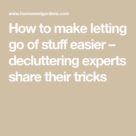 How to make letting go of stuff easier – decluttering experts share their tricks How To Let Go Of Stuff, Learn To Let Go, Home Organizers, Startup Business Plan, The Special One, Learning To Let Go, Feeling Insecure, Low Cal, Coping Mechanisms