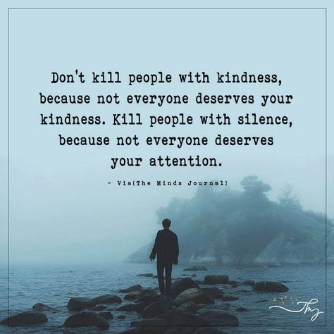 Don't kill people with kindness - http://themindsjournal.com/dont-kill-people-with-kindness/ Quotes About People Taking Advantage Of Your Kindness, Muting People Quotes, Kill People With Kindness, Kill With Kindness, Kill Them With Kindness, Toxic People Quotes, The Minds Journal, Minds Journal, Money Success