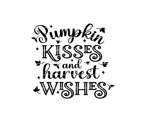 Pumpkin Kisses And Harvest Wishes, Fall Sayings Svg, Fall Vinyl Ideas, Diy Fall Shirts Vinyl, Pumpkin Sayings Quotes, Pumpkin Phrases, October Pictures Fall, Fall Family Quotes, Fall Quotes And Sayings Short