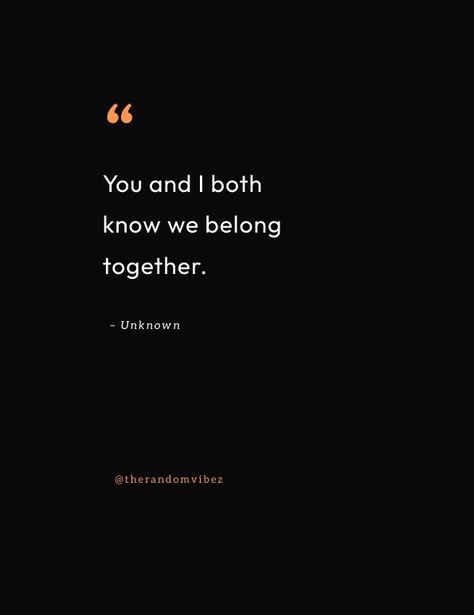 We Belong Together Quotes, Quotes About Belonging, We Belong Together, Together Quotes, Love Of Your Life, Bio Quotes, Love Your Life, Cute Quotes, Just For Me